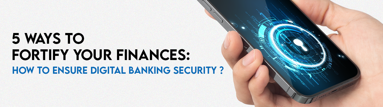 5 Ways To Fortify Your Finances: How To Ensure Digital Banking Security - Banner Image