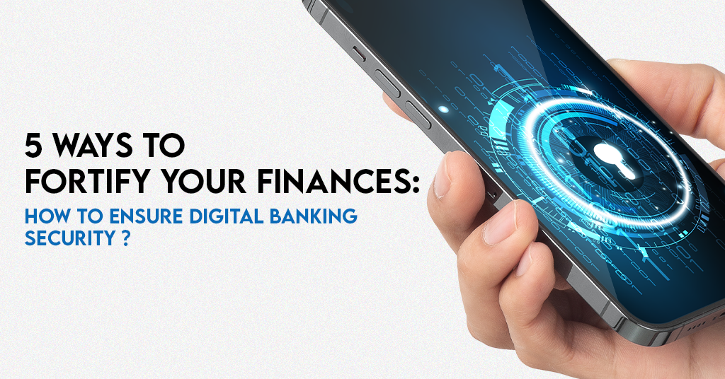 5 Ways To Fortify Your Finances: How To Ensure Digital Banking Security - Featured Image