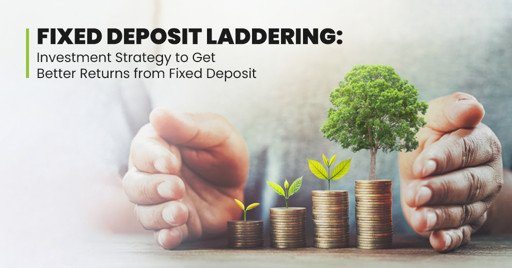 Fixed Deposit Laddering: A Strategic Investment Options To Get Better Returns From Fixed Deposit  - Featured Image